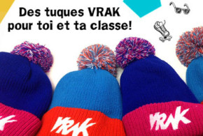 Tuques VRAK pour toi et ta classe