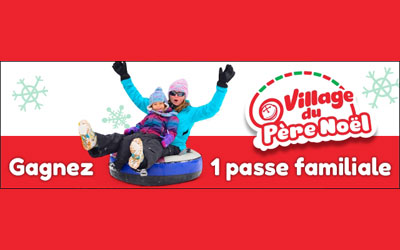 Concours gagnez laissez-passer familial pour le Village du Père Noël